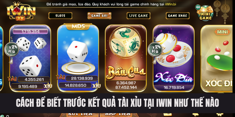 Cách để biết trước kết quả tài xỉu tại IWIN như thế nào