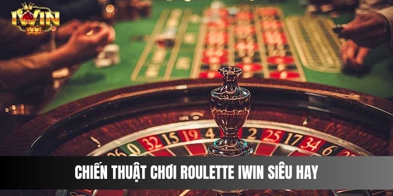 Chiến thuật chơi Roulette IWIN siêu hay