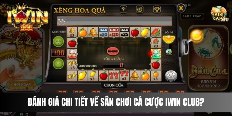 Đánh giá chi tiết về sân chơi cá cược IWIN CLUB?