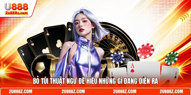 Bỏ túi thuật ngữ để hiểu những gì đang diễn ra