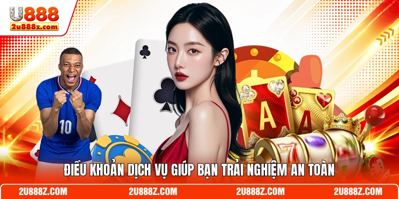 Điều khoản dịch vụ giúp bạn trải nghiệm an toàn