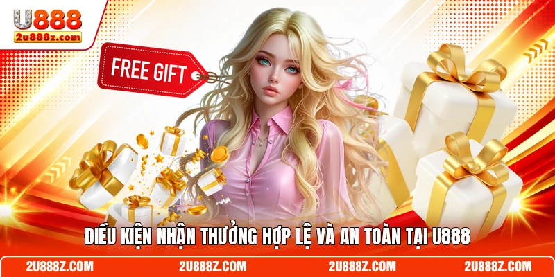Điều kiện nhận thưởng hợp lệ và an toàn tại U888