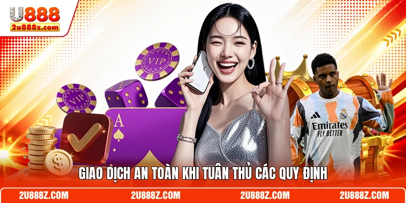 Giao dịch an toàn khi tuân thủ các quy định