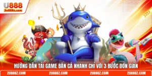 Hướng Dẫn Tải Game Bắn Cá Nhanh Chỉ Với 3 Bước Đơn Giản