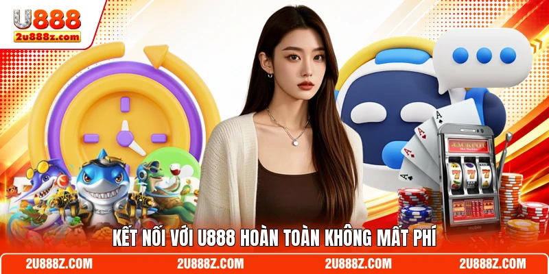 Kết nối với U888 hoàn toàn không mất phí