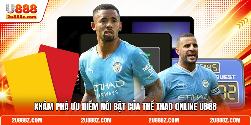 Khám phá ưu điểm nổi bật của thể thao online U888