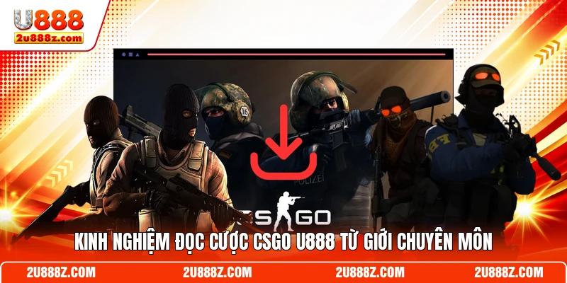 Kinh nghiệm đọc cược CSGO U888 từ giới chuyên môn