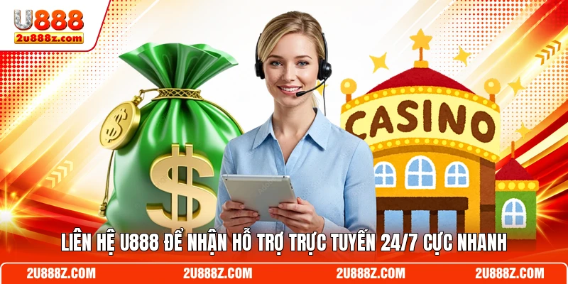 Liên Hệ U888 Để Nhận Hỗ Trợ Trực Tuyến 24/7 Cực Nhanh