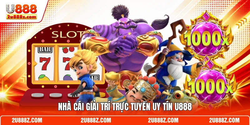 Nhà cái giải trí trực tuyến uy tín U888