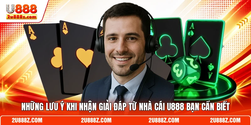 Những lưu ý khi nhận giải đáp từ nhà cái U888 bạn cần biết