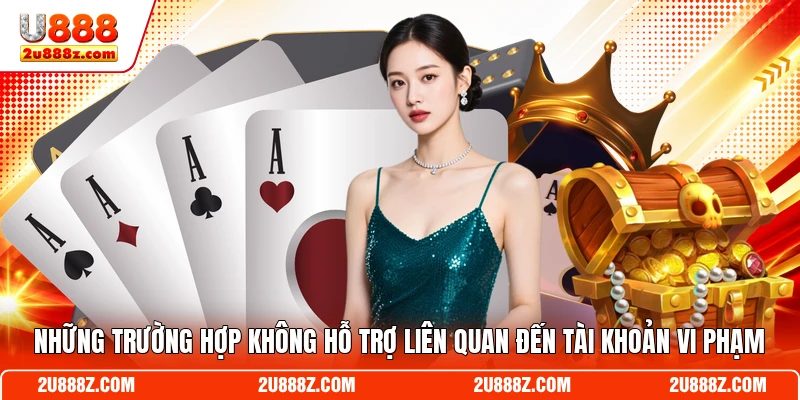 Những trường hợp không hỗ trợ liên quan đến tài khoản vi phạm