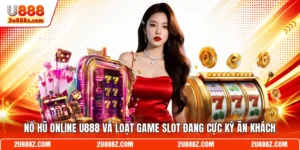 Nổ Hũ Online U888 Và Loạt Game Slot Đang Cực Kỳ Ăn Khách