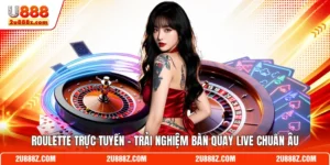 Roulette Trực Tuyến - Trải Nghiệm Bàn Quay Live Chuẩn Âu