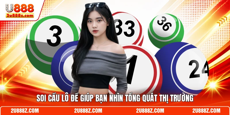 Soi cầu lô đề giúp bạn nhìn tổng quát thị trường