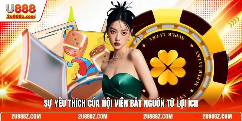 Sự yêu thích của hội viên bắt nguồn từ lợi ích
