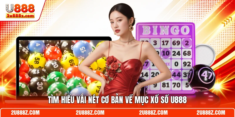 Tìm hiểu vài nét cơ bản về mục xổ số U888